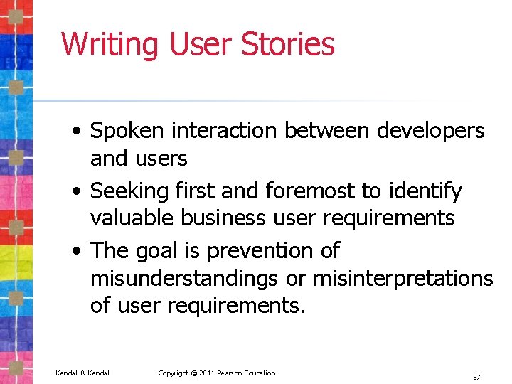 Writing User Stories • Spoken interaction between developers and users • Seeking first and