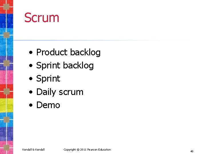 Scrum • • • Product backlog Sprint Daily scrum Demo Kendall & Kendall Copyright