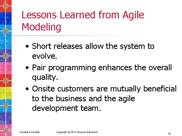 Lessons Learned from Agile Modeling • Short releases allow the system to evolve. •