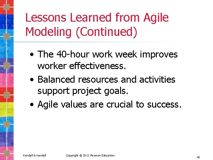 Lessons Learned from Agile Modeling (Continued) • The 40 -hour work week improves worker