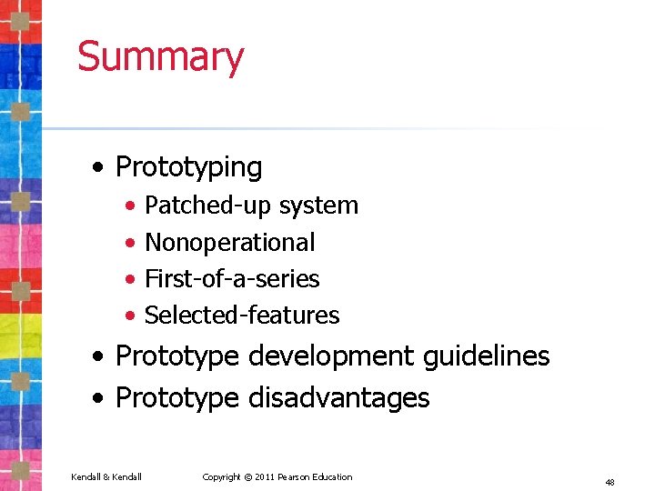 Summary • Prototyping • • Patched-up system Nonoperational First-of-a-series Selected-features • Prototype development guidelines