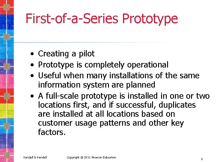 First-of-a-Series Prototype • Creating a pilot • Prototype is completely operational • Useful when