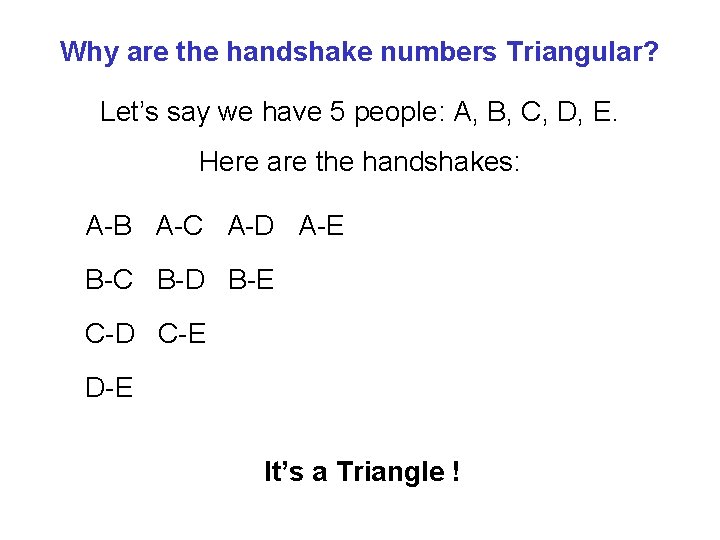 Why are the handshake numbers Triangular? Let’s say we have 5 people: A, B,