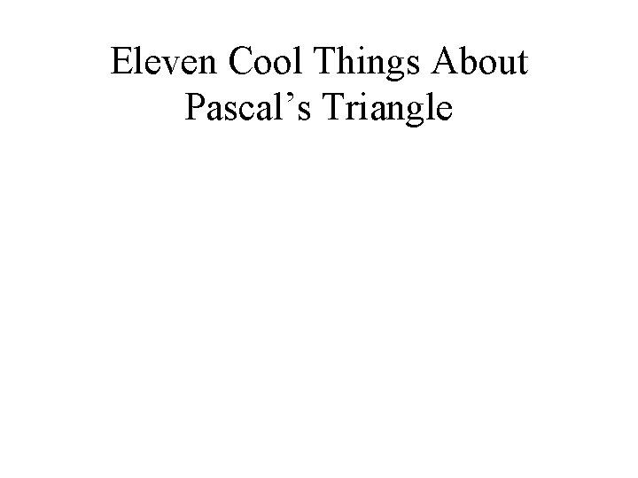 Eleven Cool Things About Pascal’s Triangle 