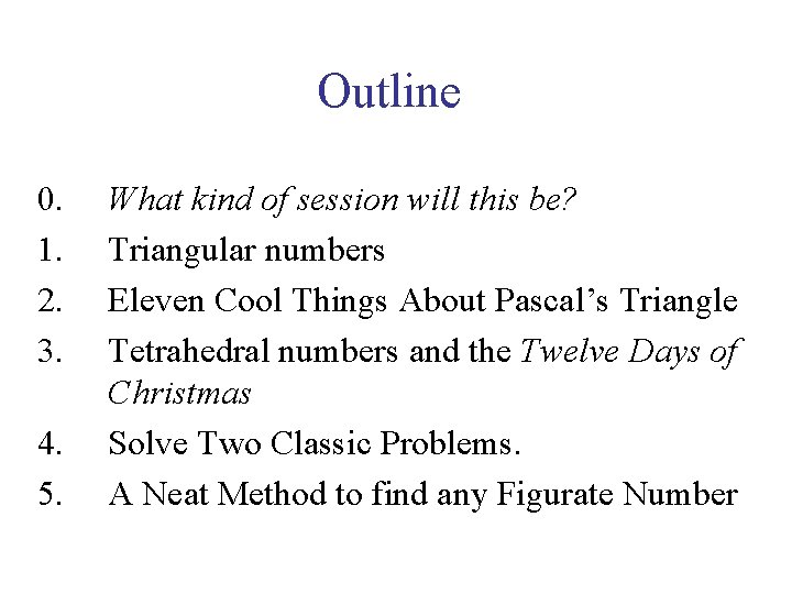 Outline 0. 1. 2. 3. 4. 5. What kind of session will this be?