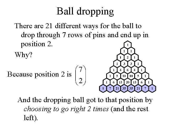 Ball dropping There are 21 different ways for the ball to drop through 7