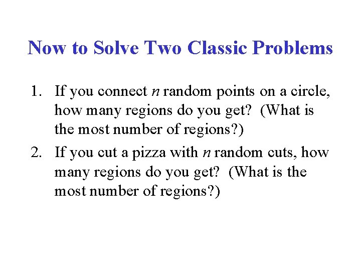 Now to Solve Two Classic Problems 1. If you connect n random points on