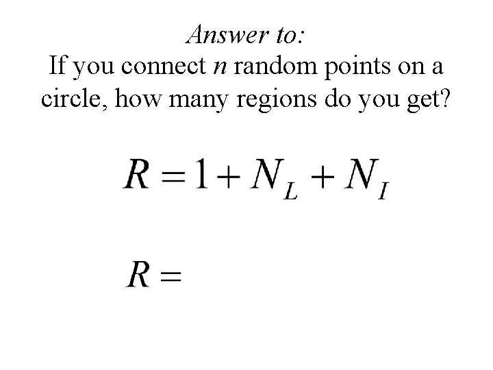 Answer to: If you connect n random points on a circle, how many regions
