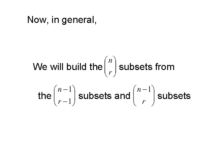Now, in general, We will build the subsets from subsets and subsets 