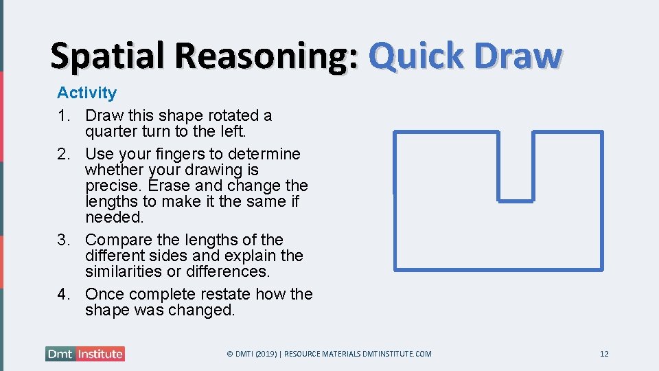 Spatial Reasoning: Quick Draw Activity 1. Draw this shape rotated a quarter turn to