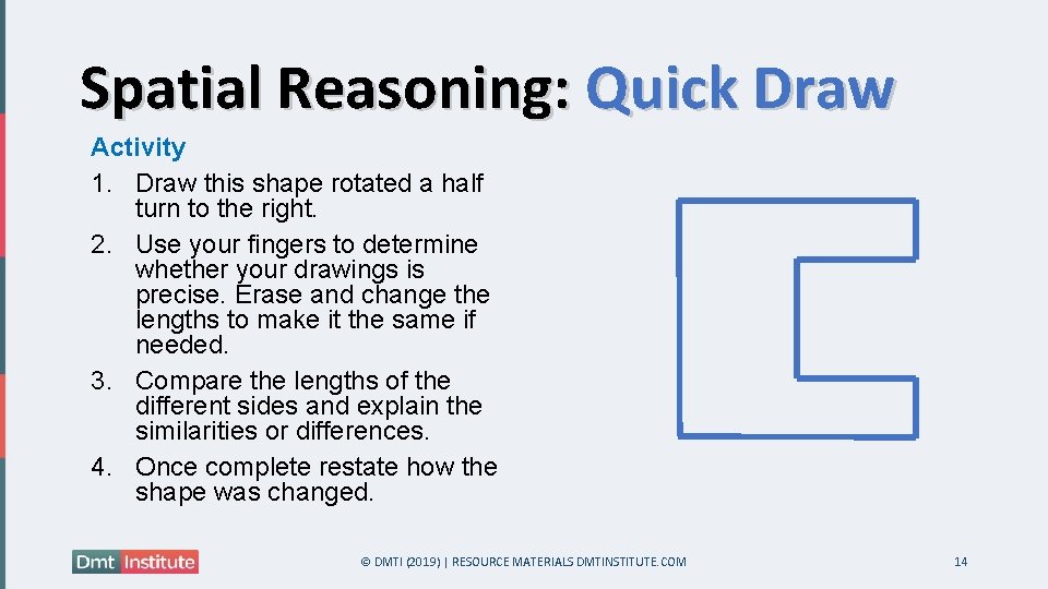 Spatial Reasoning: Quick Draw Activity 1. Draw this shape rotated a half turn to