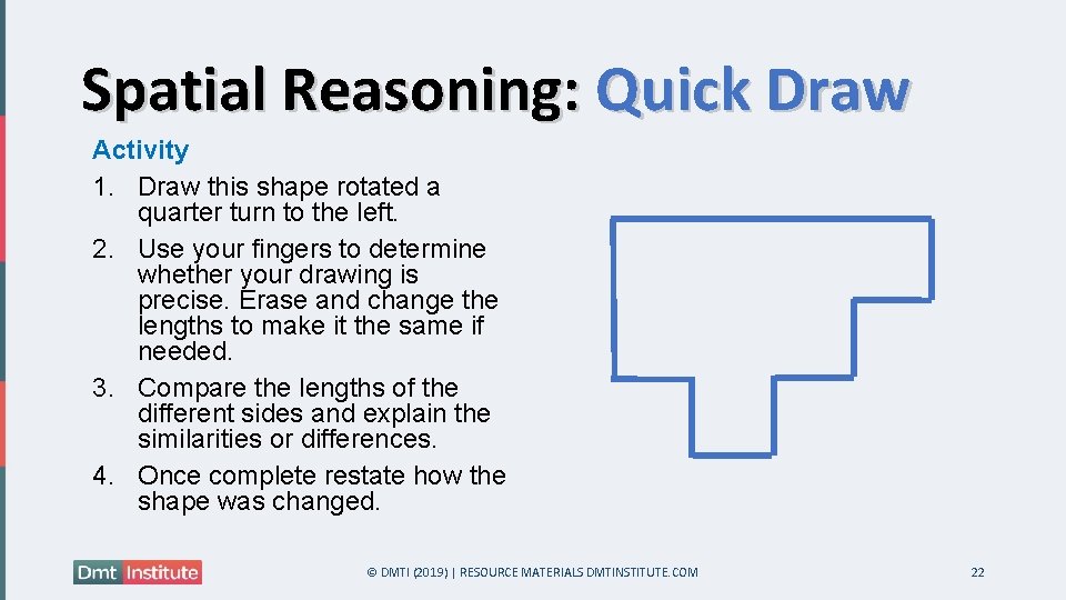 Spatial Reasoning: Quick Draw Activity 1. Draw this shape rotated a quarter turn to