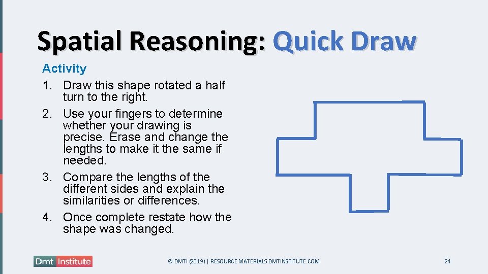 Spatial Reasoning: Quick Draw Activity 1. Draw this shape rotated a half turn to