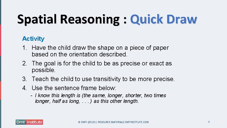 Spatial Reasoning : Quick Draw Activity 1. Have the child draw the shape on