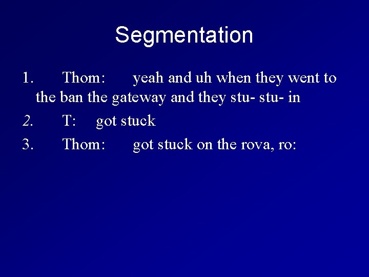 Segmentation 1. Thom: yeah and uh when they went to the ban the gateway