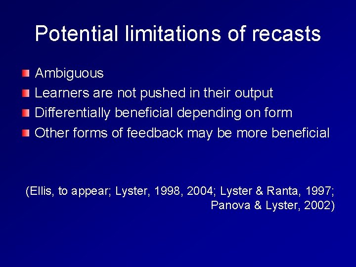 Potential limitations of recasts Ambiguous Learners are not pushed in their output Differentially beneficial