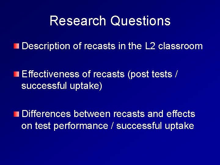 Research Questions Description of recasts in the L 2 classroom Effectiveness of recasts (post