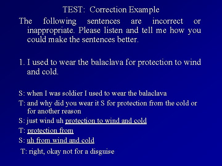 TEST: Correction Example The following sentences are incorrect or inappropriate. Please listen and tell