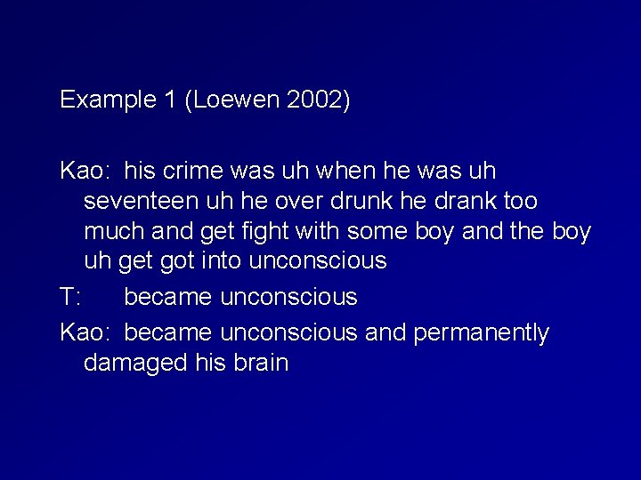  Example 1 (Loewen 2002) Kao: his crime was uh when he was uh