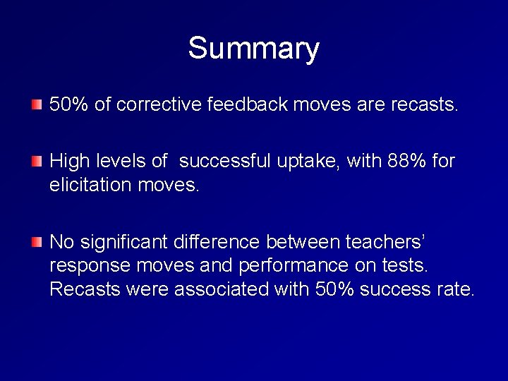 Summary 50% of corrective feedback moves are recasts. High levels of successful uptake, with