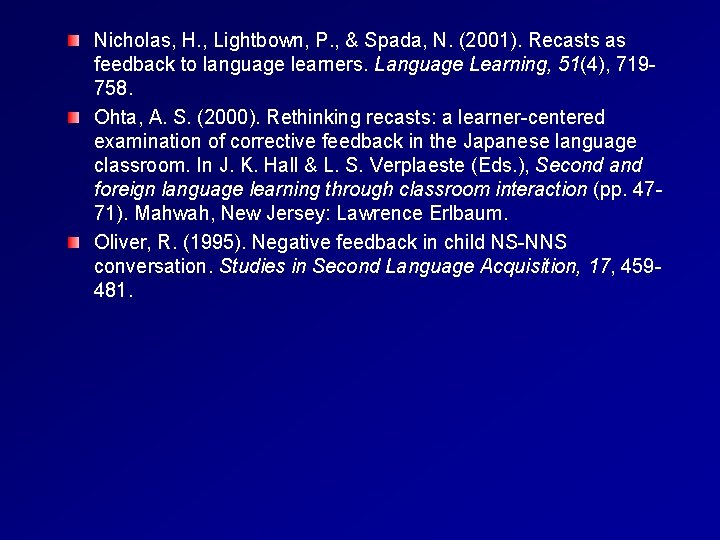 Nicholas, H. , Lightbown, P. , & Spada, N. (2001). Recasts as feedback to