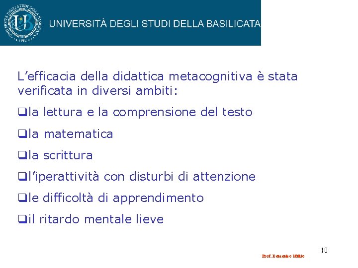 L’efficacia della didattica metacognitiva è stata verificata in diversi ambiti: qla lettura e la