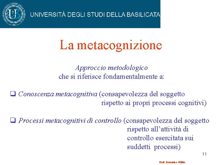 La metacognizione Approccio metodologico che si riferisce fondamentalmente a: q Conoscenza metacognitiva (consapevolezza del