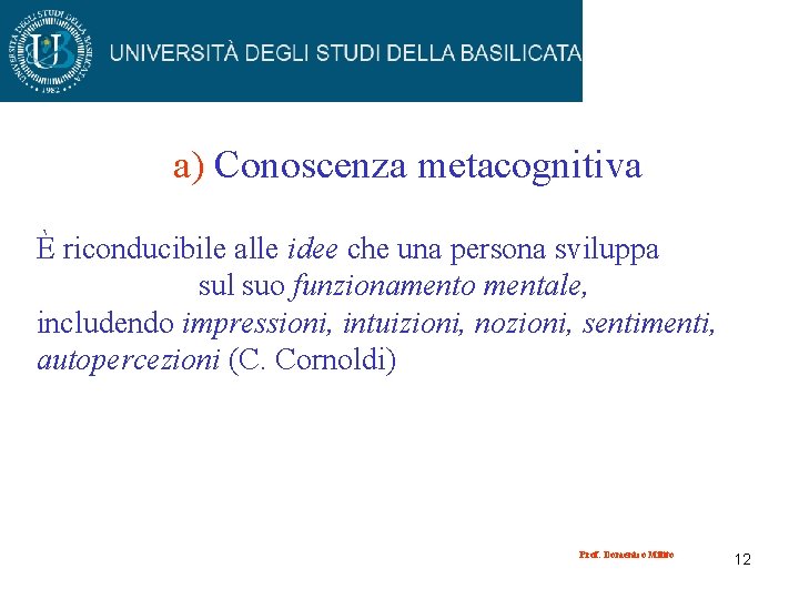 a) Conoscenza metacognitiva È riconducibile alle idee che una persona sviluppa sul suo funzionamento