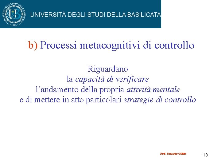 b) Processi metacognitivi di controllo Riguardano la capacità di verificare l’andamento della propria attività