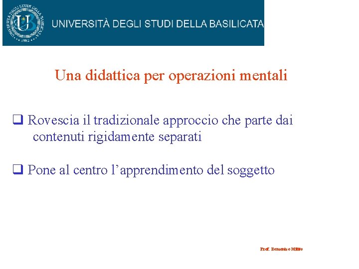 Una didattica per operazioni mentali q Rovescia il tradizionale approccio che parte dai contenuti