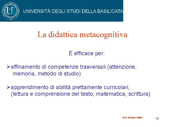 La didattica metacognitiva È efficace per: Øaffinamento di competenze trasversali (attenzione, memoria, metodo di