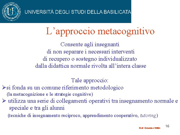 L’approccio metacognitivo Consente agli insegnanti di non separare i necessari interventi di recupero o