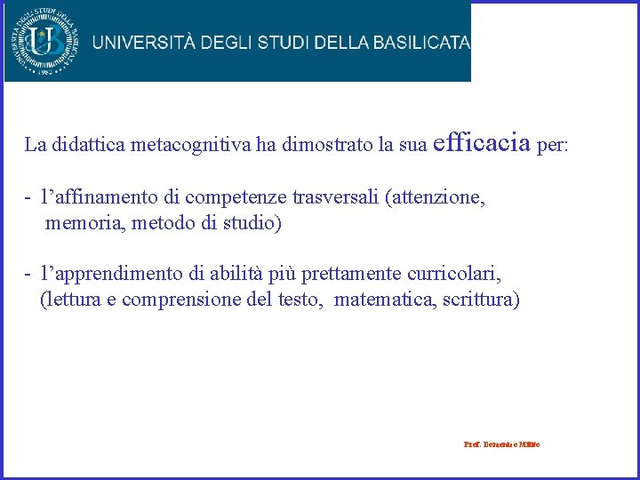 La didattica metacognitiva ha dimostrato la sua efficacia per: - l’affinamento di competenze trasversali