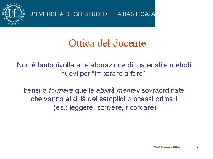 Ottica del docente Non è tanto rivolta all’elaborazione di materiali e metodi nuovi per