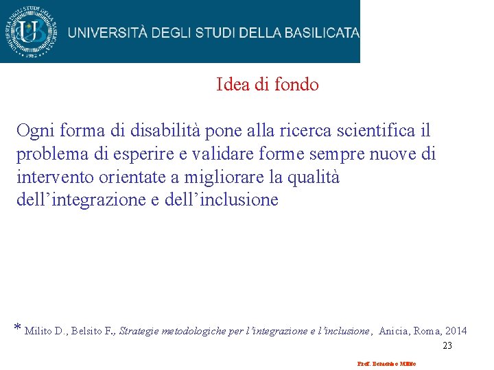 Idea di fondo Ogni forma di disabilità pone alla ricerca scientifica il problema di