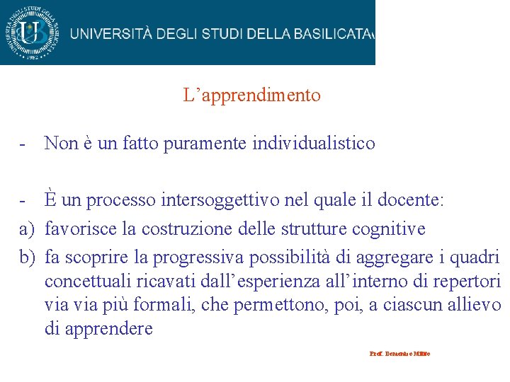 L’apprendimento - Non è un fatto puramente individualistico - È un processo intersoggettivo nel