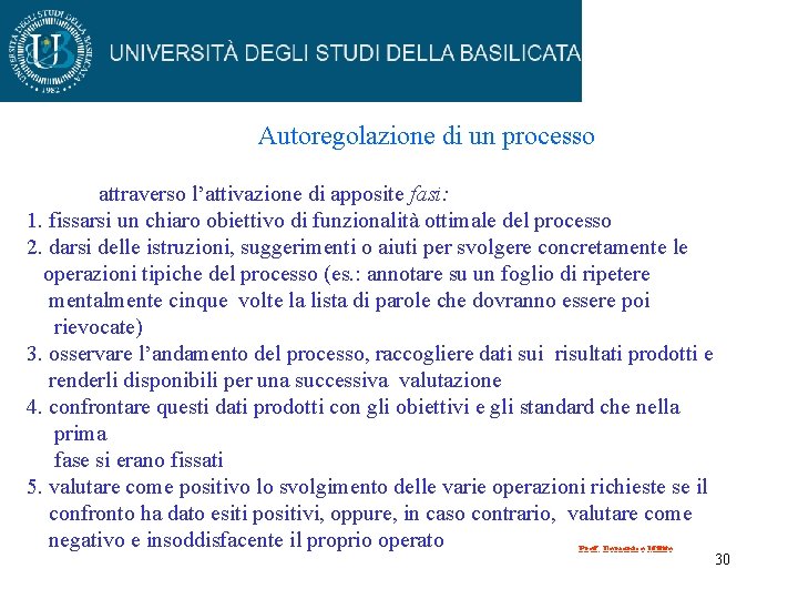 Autoregolazione di un processo attraverso l’attivazione di apposite fasi: 1. fissarsi un chiaro obiettivo