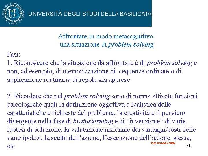 Affrontare in modo metacognitivo una situazione di problem solving Fasi: 1. Riconoscere che la