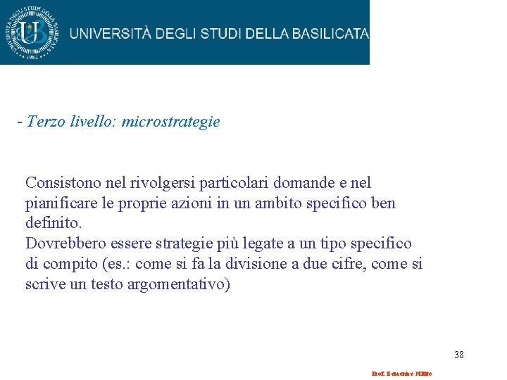 - Terzo livello: microstrategie Consistono nel rivolgersi particolari domande e nel pianificare le proprie