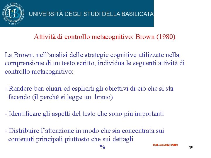 Attività di controllo metacognitivo: Brown (1980) La Brown, nell’analisi delle strategie cognitive utilizzate nella