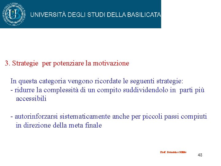 3. Strategie per potenziare la motivazione In questa categoria vengono ricordate le seguenti strategie: