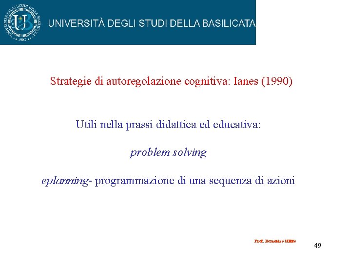 Strategie di autoregolazione cognitiva: Ianes (1990) Utili nella prassi didattica ed educativa: problem solving