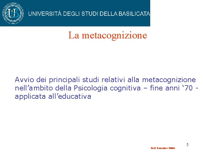 La metacognizione Avvio dei principali studi relativi alla metacognizione nell’ambito della Psicologia cognitiva –