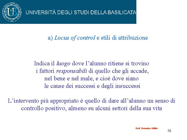 a) Locus of control e stili di attribuzione Indica il luogo dove l’alunno ritiene