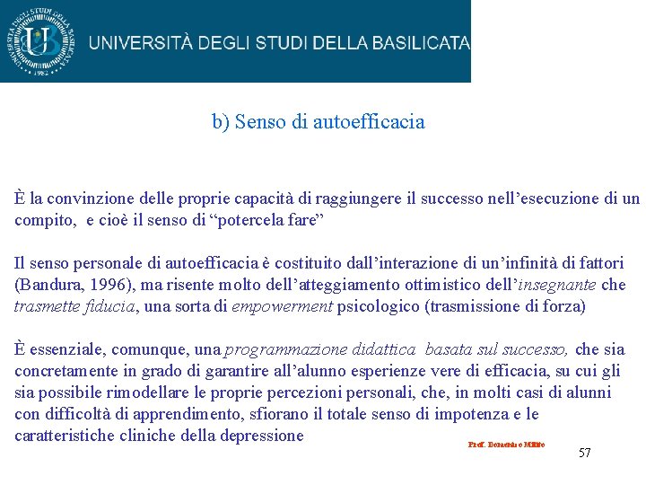 b) Senso di autoefficacia È la convinzione delle proprie capacità di raggiungere il successo