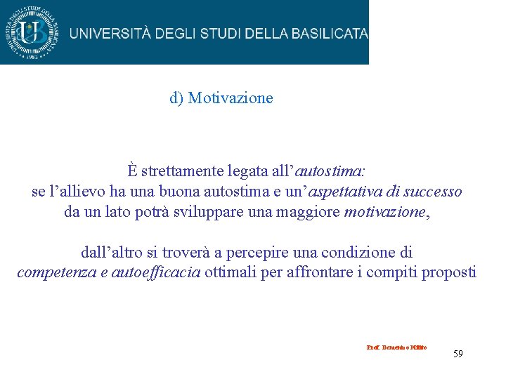 d) Motivazione È strettamente legata all’autostima: se l’allievo ha una buona autostima e un’aspettativa