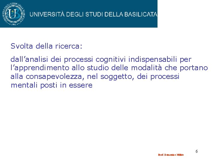 Svolta della ricerca: dall’analisi dei processi cognitivi indispensabili per l’apprendimento allo studio delle modalità