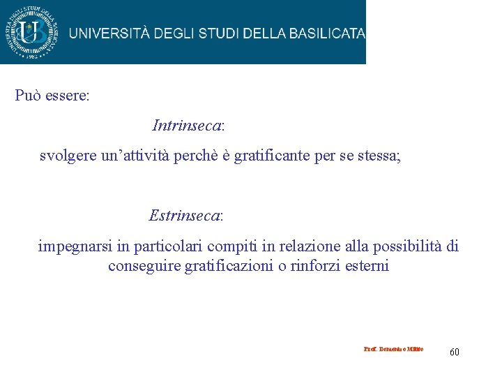 Può essere: Intrinseca: svolgere un’attività perchè è gratificante per se stessa; Estrinseca: impegnarsi in