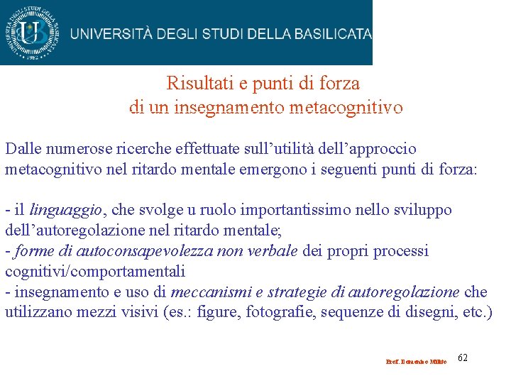 Risultati e punti di forza di un insegnamento metacognitivo Dalle numerose ricerche effettuate sull’utilità