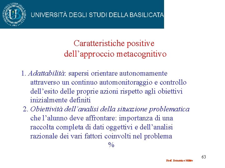 Caratteristiche positive dell’approccio metacognitivo 1. Adattabilità: sapersi orientare autonomamente attraverso un continuo automonitoraggio e